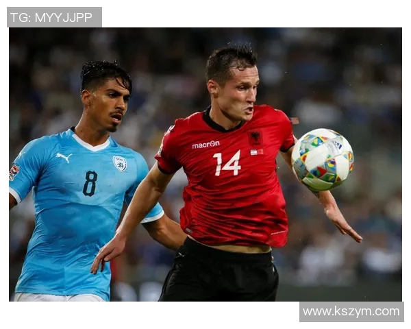 2017年以色列与阿尔巴尼足球对抗赛精彩回顾与分析 2017年以色列与阿尔巴尼足球对抗赛精彩回顾与分析